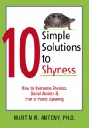 10 Simple Solutions to Shyness: How to Overcome Shyness, Social Anxiety, and Fear of Public Speaking - Martin M. Antony