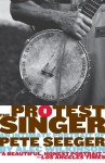 The Protest Singer: An Intimate Portrait of Pete Seeger - Alec Wilkinson