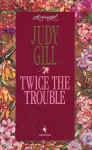 Twice the Trouble (Loveswept) - Judy Griffith Gill