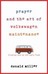 Prayer and the Art of Volkswagen Maintenance - Donald Miller