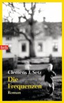 Die Frequenzen Roman - Clemens J. Setz