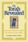 The Torah Revealed: Talmudic Masters Unveil the Secrets of the Bible - Avraham Yaakov Finkel