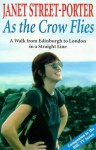 As the Crow Flies: A Walk from Edinburgh to London in a Straight Line - Janet Street-Porter