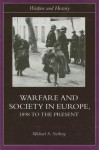 Warfare and Society in Europe: 1898 to the Present (Warfare and History) - Michael S. Neiberg