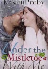 Under The Mistletoe With Me - Kristen Proby