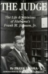 The Judge: The Life and Opinions of Alabama's Frank M. Johnson, Jr. - Frank Sikora, William J. Brennan