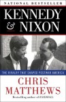 Kennedy & Nixon: The Rivalry that Shaped Postwar America - Chris Matthews