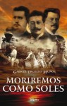 Moriremos como soles - Gabriel Trujillo Muñoz