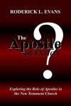 The Apostle Question: Exploring the Role of Apostles in the New Testament Church - Roderick L. Evans