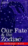 Our Fate & the Zodiac - Margaret Mayo