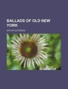 Ballads of Old New York - Arthur Guiterman