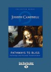 Pathways to Bliss: Mythology and Personal Transformation (Easyread Large Edition) - Joseph Campbell