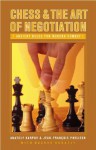 Chess and the Art of Negotiation: Ancient Rules for Modern Combat - Anatoly Karpov, Bachar Kouatly, Jean-François Phelizon