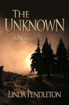 The Unknown (A Novel) - Linda Pendleton