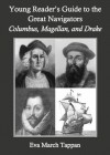 Young Reader's Guide to the Great Navigators: Columbus, Magellan, and Drake - Eva March Tappan