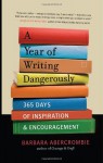 A Year of Writing Dangerously: 365 Days of Inspiration and Encouragement - Barbara Abercrombie