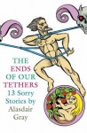 The Ends of Our Tethers: 13 Sorry Stories - Alasdair Gray