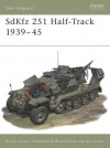 SdKfz 251 Half-Track 1939-45 (Osprey New Vanguard) - Bruce Culver, Jim Laurier