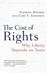 The Cost of Rights: Why Liberty Depends on Taxes - Stephen Holmes, Cass R. Sunstein