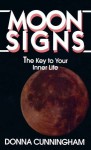 Moon Signs: The Key to Your Inner Life - Donna Cunningham