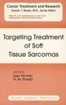 Targeting Treatment of Soft Tissue Sarcomas (Cancer Treatment and Research) - J. Verweij, H.M. Pinedo