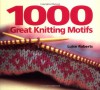 1000 Great Knitting Motifs - Luise Roberts