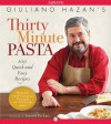 Giuliano Hazan's Thirty Minute Pasta: 100 Quick and Easy Recipes - Giuliano Hazan, De Leo, Joseph