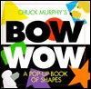 Bow Wos: A Pop-Up Book of Shapes - Chuck Murphy