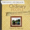 Organic Outreach for Ordinary People: Sharing Good News Naturally - Kevin G. Harney