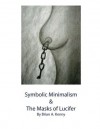 Symbolic Minimalism and the Masks of Lucifer - Brian A. Kenny