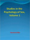 Studies in the Psychology of Sex, Vol 1: The Evolution of Modesty, The Phenomena of Sexual - Havelock Ellis