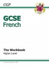 French: GCSE: The Workbook: Higher Level - Richard Parsons