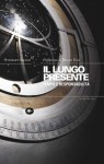 Il lungo presente: Tempo e responsabilità - Stewart Brand, Davide Bocelli, Brian Eno