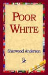 Poor White - Sherwood Anderson, 1st World Library