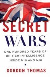 Secret Wars: One Hundred Years of British Intelligence Inside MI5 and MI6 - Gordon Thomas