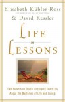 Life Lessons: Two Experts on Death and Dying Teach Us About the - Elisabeth Kübler-Ross, David Kessler