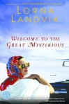 Welcome to the Great Mysterious (Ballantine Reader's Circle) - Lorna Landvik