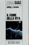 Il fiume della vita (Il Mondo del Fiume, #1) - Philip José Farmer, Gabriele Tamburini, Riccardo Valla