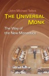 The Universal Monk: The Way of the New Monastics - John Talbot