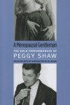 A Menopausal Gentleman: The Solo Performances of Peggy Shaw - Peggy Shaw, Jill Dolan