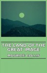 The Land of the Great Image - Maurice Collis