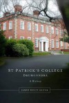 St Patrick's College, Drumcondra, 1875-2000: A History - James Kelly, John Walsh, Joseph Doyle, Carla King, Ciaran Sugrue, Diarmaid Ferriter, Ruth McManus, Eoghan O. Suilleabhain