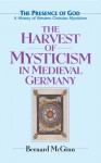 The Harvest of Mysticism in Medieval Germany - Bernard McGinn