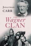 The Wagner Clan: The Saga of Germany's Most Illustrious and Infamous Family - Jonathan Carr