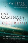 Una Caminata en la Oscuridad: Como los 90 Minutos en el Cielo Que Paso Mi Esposo Profundizaron Mi Fe Para Toda la Vida - Eva L Piper, Cecil Murphey