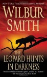 The Leopard Hunts In Darkness - Wilbur Smith