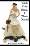 With This Ring, I Thee Dread - Ruth Nordin