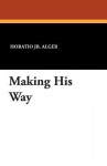 Making His Way - Horatio Alger Jr.