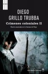 Crímenes coloniales II. Muerte anunciada en la Semana de Mayo - Diego Grillo Truba