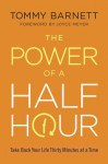 The Power of a Half Hour: Take Back Your Life Thirty Minutes at a Time - Tommy Barnett